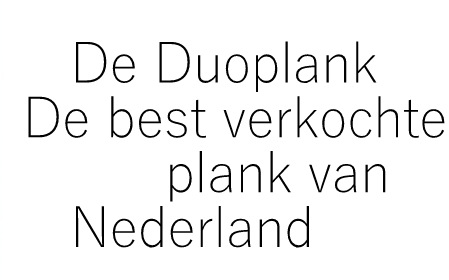 De Duoplank, maar ook de Multiplank zijn super populair.